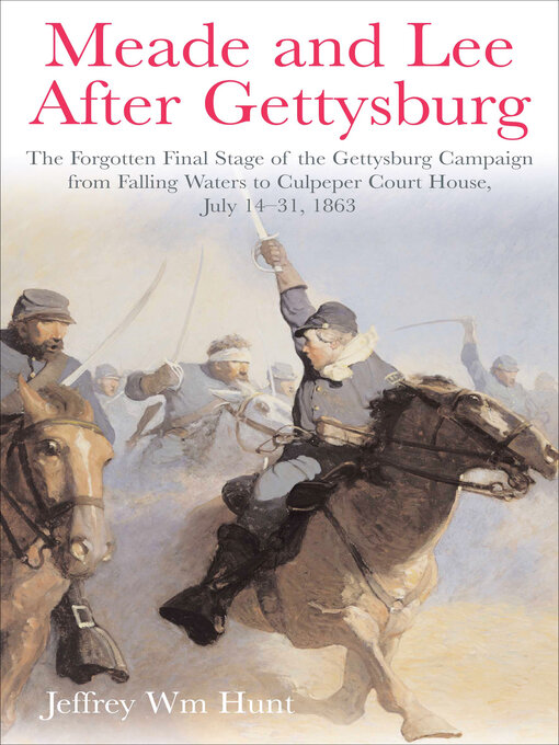 Title details for Meade and Lee After Gettysburg by Jeffrey Wm Hunt - Available